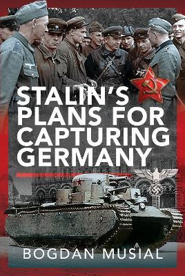 Stalin's Plans for Capturing Germany - Bogdan Musial - cover