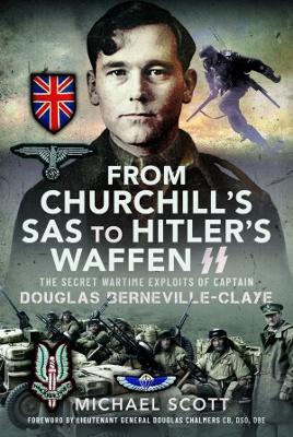 From Churchill's SAS to Hitler's Waffen-SS: The Secret Wartime Exploits of Captain Douglas Berneville-Claye - Michael Scott - cover
