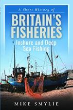 A Short History of Britain’s Fisheries: Inshore and Deep Sea Fishing