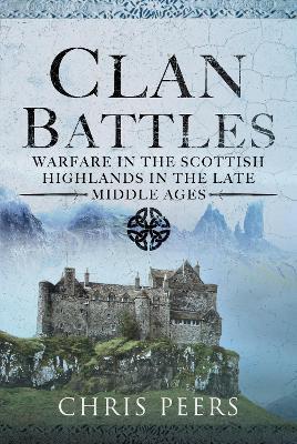 Clan Battles: Warfare in the Scottish Highlands - Chris Peers - cover