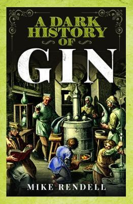 A Dark History of Gin - Mike Rendell - cover