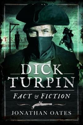 Dick Turpin: Fact and Fiction - Jonathan Oates - cover