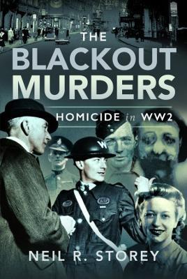 The Blackout Murders: Homicide in WW2 - Neil R Storey - cover