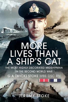 More Lives Than a Ship's Cat: The Most Highly Decorated Midshipman in the Second World War - Jeremy Stoke - cover