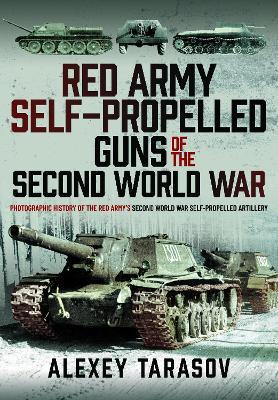 Red Army Self-Propelled Guns of the Second World War: Photographic History of the Red Army’s Second World War Self-Propelled Artillery - Alexey Tarasov - cover