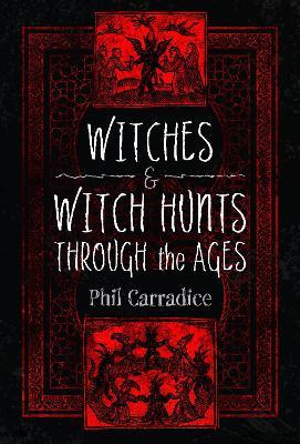 Witches and Witch Hunts Through the Ages - Phil Carradice - cover