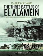 The Three Battles of El Alamein: Rare Photographs from Wartime Archives