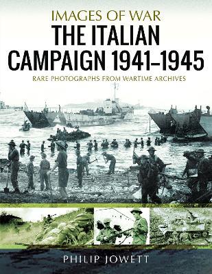 The Italian Campaign, 1943 1945: Rare Photographs from Wartime Archives - Philip Jowett - cover