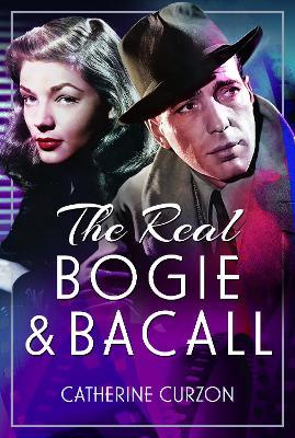 The Real Bogie and Bacall - Catherine Curzon - cover