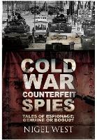 Cold War Counterfeit Spies: Tales of Espionage - Genuine or Bogus? - Nigel West - cover
