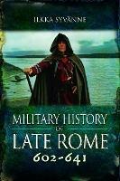 Military History of Late Rome 602-641 - Ilkka Syvanne - cover