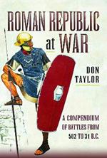Roman Republic at War: A Compendium of Roman Battles from 502 to 31 BC