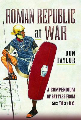Roman Republic at War: A Compendium of Roman Battles from 502 to 31 BC - Don Taylor - cover