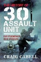 The History of 30 Assault Unit: Ian Fleming's Red Indians - Craig Cabell - cover