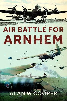 Air Battle for Arnhem - Alan W Cooper - cover