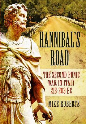 Hannibal's Road: The Second Punic War in Italy 213-203 BC - Mike Roberts - cover