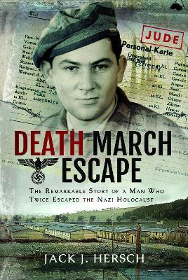 Death March Escape: The Remarkable Story of a Man Who Twice Escaped the Nazi Holocaust - Jack J Hersch - cover