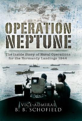 Operation Neptune: Naval Operations for the Normandy Landings 1944 - B B Schofield - cover