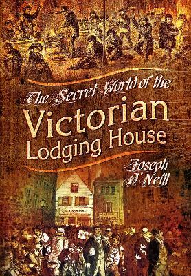 The Secret World of the Victorian Lodging House - Joseph O'Neill - cover
