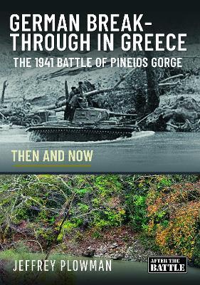 German Breakthrough in Greece: The 1941 Battle of Pineios Gorge - Then and Now - Jeffrey Plowman - cover