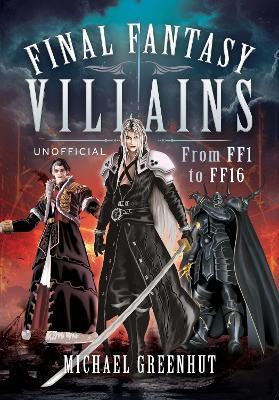 Final Fantasy Villains: From FF1 to FF16 - Michael Greenhut - cover
