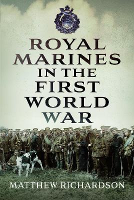 Royal Marines in the First World War - Matthew Richardson - cover