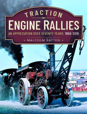 Traction Engine Rallies: An Appreciation Over Seventy Years, 1950-2019 - Malcolm Batten - cover
