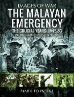 The Malayan Emergency: The Crucial Years: 1949-53