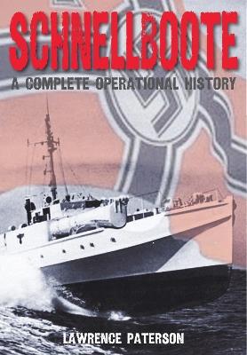 Schnellboote: A Complete Operational History - Paterson, Lawrence - cover