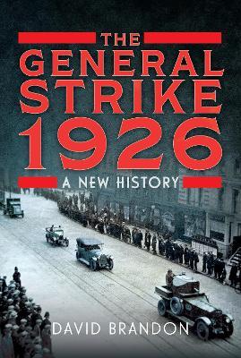 The General Strike 1926: A New History - David Brandon - cover