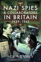Nazi Spies and Collaborators in Britain, 1939-1945 - Neil R Storey - cover