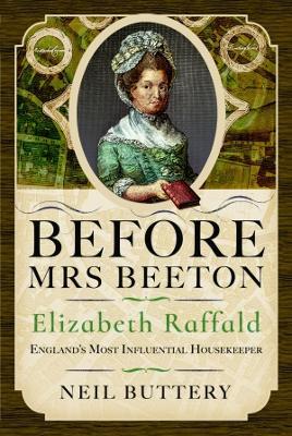 Before Mrs Beeton: Elizabeth Raffald, England's Most Influential Housekeeper - Neil Buttery - cover