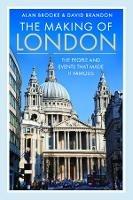 The Making of London: The People and Events That Made it Famous - Alan Brooke,David Brandon - cover