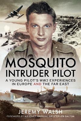 Mosquito Intruder Pilot: A Young Pilot s WW2 Experiences in Europe and the Far East - Jeremy Walsh - cover