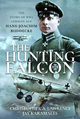 The Hunting Falcon: The Story of WW1 German Ace Hans-Joachim Buddecke - Christopher A Lawrence,Jay Karamales - cover