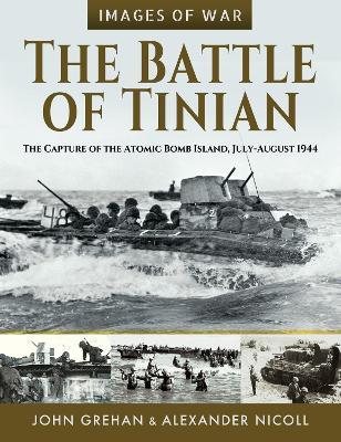 The Battle of Tinian: The Capture of the Atomic Bomb Island, July-August 1944 - Grehan, John - cover