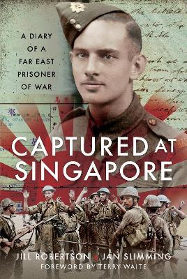 Captured at Singapore: A Diary of a Far East Prisoner of War - Jan Slimming,Jill Robertson - cover