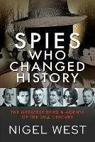 Spies Who Changed History: The Greatest Spies and Agents of the 20th Century