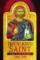 The Viking Saint: Olaf II of Norway - John Carr - cover