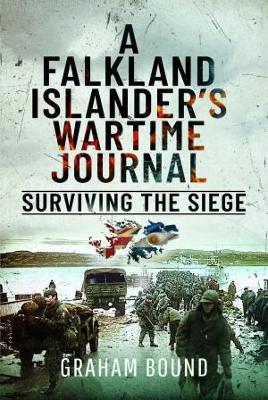 A Falkland Islander s Wartime Journal: Surviving the Siege - Graham Bound - cover