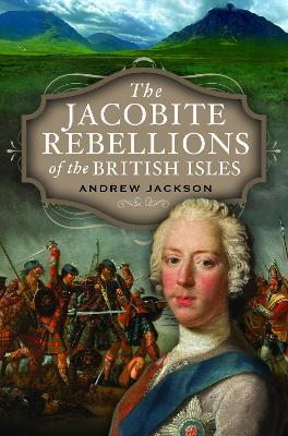 The Jacobite Rebellions of the British Isles - Andrew Jackson - cover