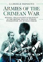 Armies of the Crimean War, 1853 1856: History, Organization and Equipment of the British, French, Turkish, Piedmontese and Russian forces