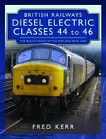 British Railways Diesel Electric Classes 44 to 46: The Mighty Peaks of the Midland Main Line