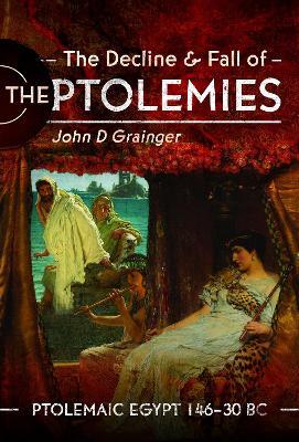 The Decline and Fall of the Ptolemies: Ptolemaic Egypt 146–30 BC - John D Grainger - cover