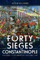 The Forty Sieges of Constantinople: The Great City's Enemies and Its Survival - John D Grainger - cover