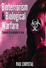 Bioterrorism and Biological Warfare: Disease as a Weapon of War