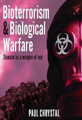 Bioterrorism and Biological Warfare: Disease as a Weapon of War - Paul Chrystal - cover