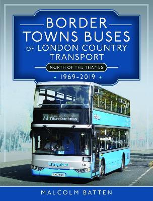 Border Towns Buses of London Country Transport (North of the Thames) 1969-2019 - Malcolm Batten - cover