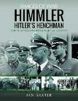 Himmler: Hitler's Henchman: Rare Photographs from Wartime Archives - Ian Baxter - cover