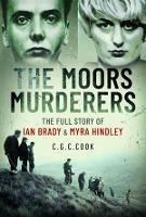 The Moors Murderers: The Full Story of Ian Brady and Myra Hindley - Chris Cook - cover